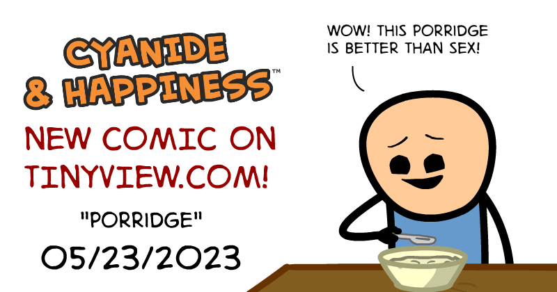 https://cdn-dev.tinyview.com/cyanide-and-happiness/2023/05/23/porridge/Porridge-Preview.png