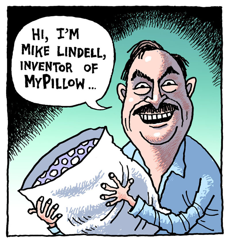 https://cdn-dev.tinyview.com/rob-rogers/2021/2021-02-06-mypillow/20210206_MyPillow1.jpg