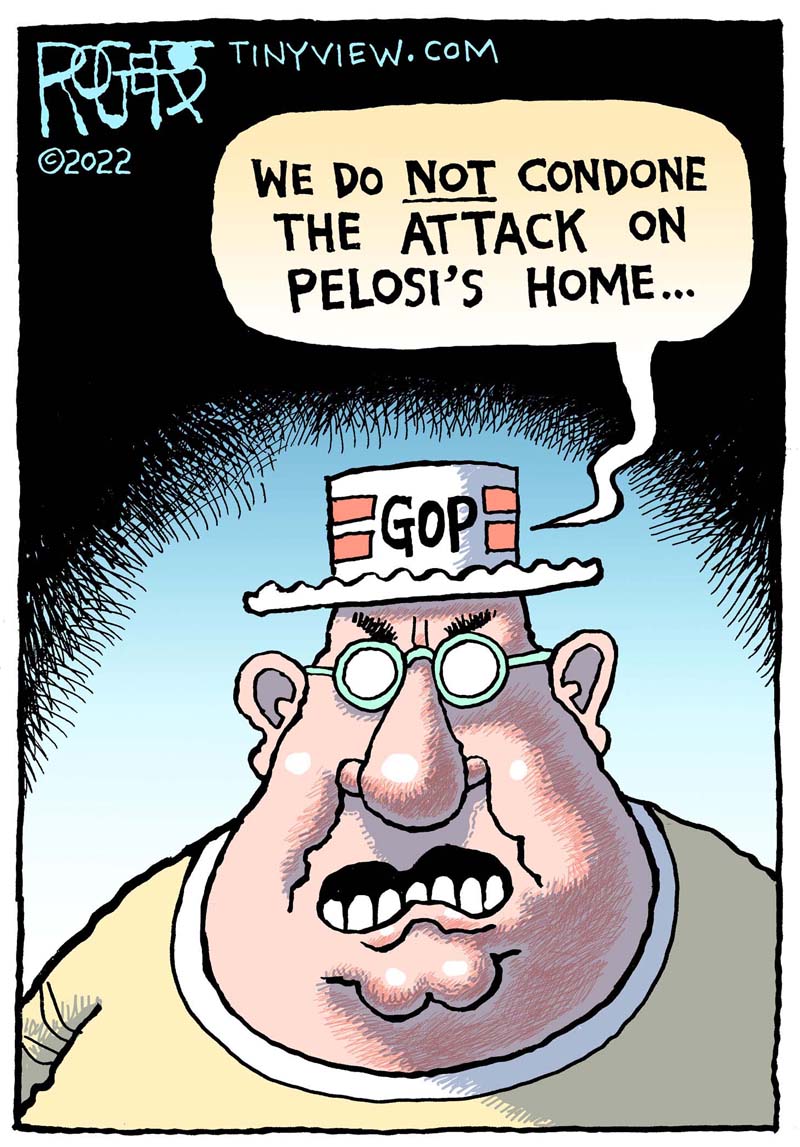 https://cdn-dev.tinyview.com/rob-rogers/2022/11/03/attacking-pelosi/20221103_Attacking_Pelosi1.jpg